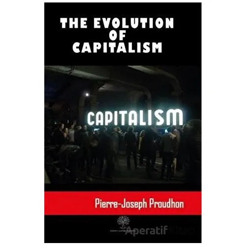 The Evolution Of Capitalism - Pierre Joseph Proudhon - Platanus Publishing