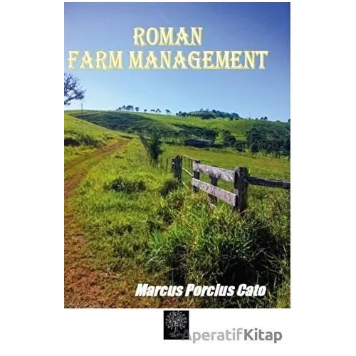 Roman Farm Management - Marcus Porcius Cato - Platanus Publishing
