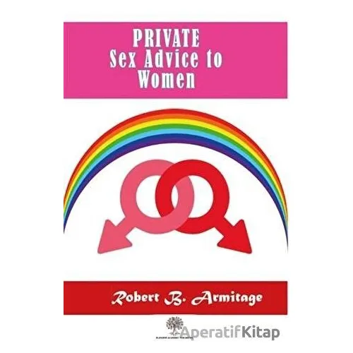 Private Sex Advice To Women - Robert B. Armitage - Platanus Publishing