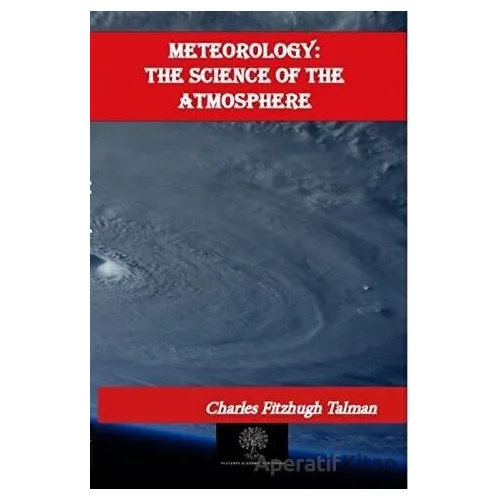 Meteorology: The Science of the Atmosphere - Charles Fitzhugh Talman - Platanus Publishing