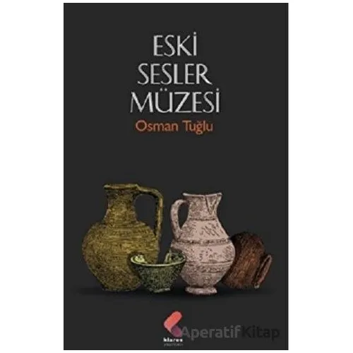 Eski Sesler Müzesi - Osman Tuğlu - Klaros Yayınları