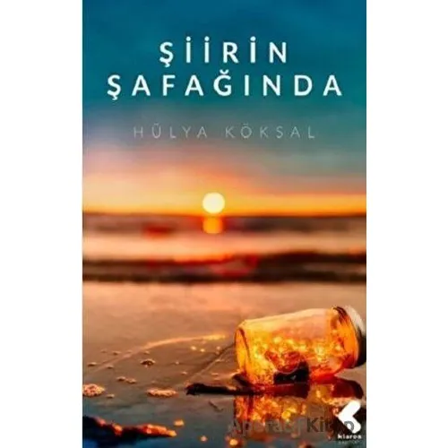 Şiirin Şafağında - Hülya Köksal - Klaros Yayınları