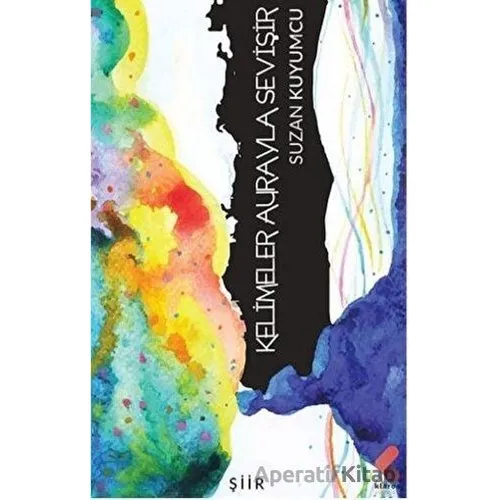 Kelimeler Aurayla Sevişir - Suzan Kuyumcu - Klaros Yayınları