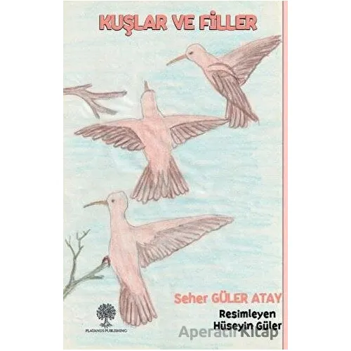 Kuşlar ve Filler - Seher Güler Atay - Platanus Publishing
