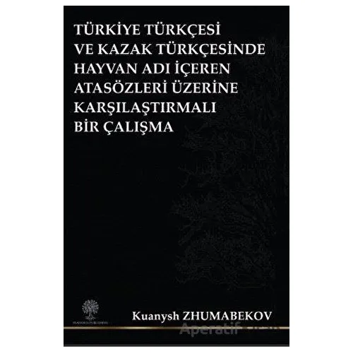 Türkiye Türkçesi ve Kazak Türkçesinde Hayvan Adı İçeren Atasözleri Üzerine Karşılaştırmalı Bir Çalış