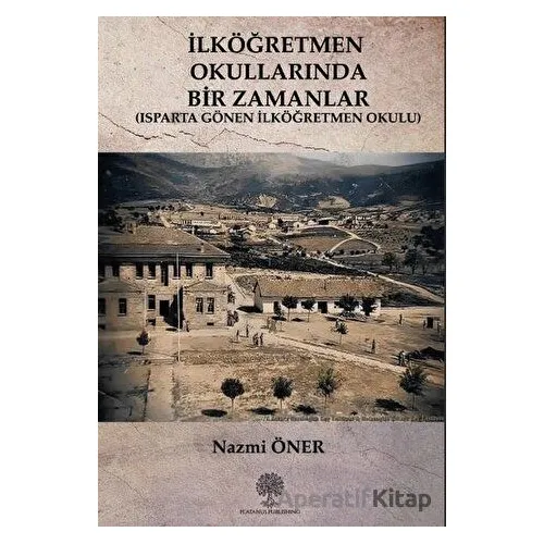 İlköğretmen Okullarında Bir Zamanlar - Nazmi Öner - Platanus Publishing