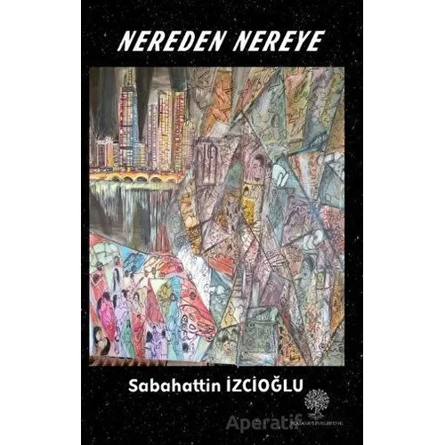Nereden Nereye - Sabahattin İzcioğlu - Platanus Publishing