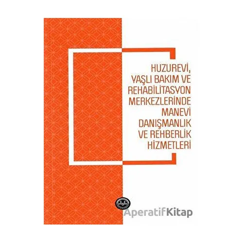 Huzurevi Yaşlı Bakım ve Rehabilitasyon Merkezlerinde Manevi Danışmanlık ve Rehberlik Hizmetle