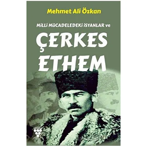 Milli Mücadeledeki İsyanlar ve Çerkes Ethem - Mehmet Ali Özkan - Urzeni Yayıncılık