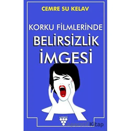 Korku Filmlerinde Belirsizlik İmgesi - Cemre Su Kelav - Urzeni Yayıncılık