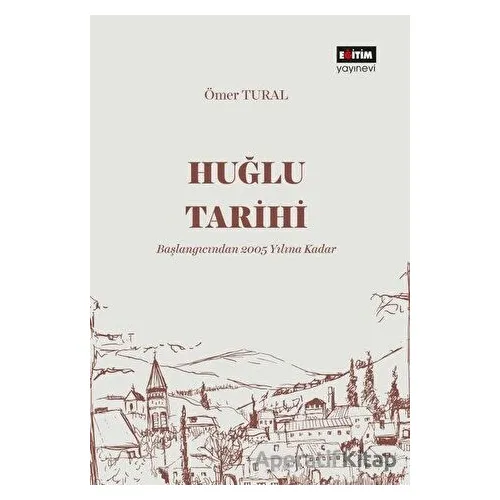 Huğlu Tarihi - Ömer Tural - Eğitim Yayınevi - Bilimsel Eserler