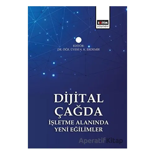 Dijital Çağda İşletme Alanında Yeni Eğilimler - Kolektif - Eğitim Yayınevi - Bilimsel Eserler