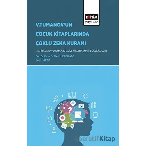 V.Tumanov’un Çocuk Kitaplarında Çoklu Zeka Kuramı - Barış Karaz - Eğitim Yayınevi - Bilimsel Eserler