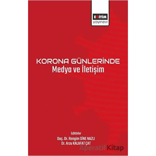 Korona Günlerinde Medya ve İletişim - Rengim Sine Nazlı - Eğitim Yayınevi - Bilimsel Eserler