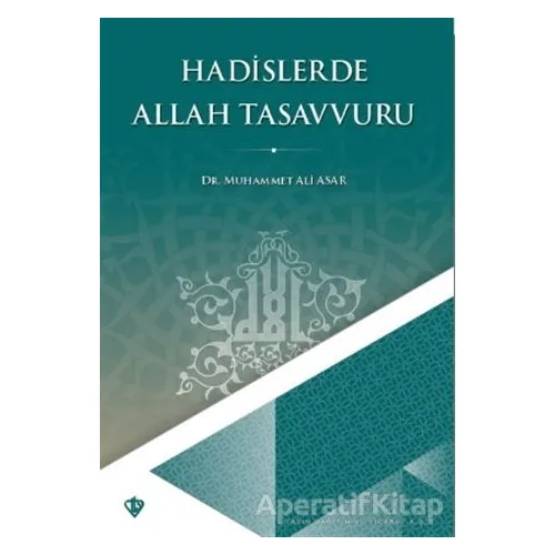Hadislerde Allah Tasavvuru - Muhammet Ali Asar - Türkiye Diyanet Vakfı Yayınları