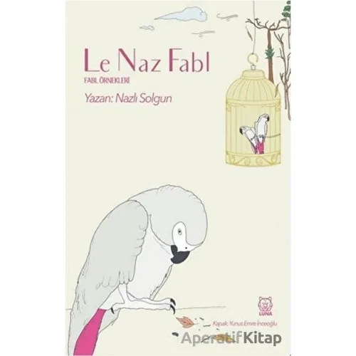 Le Naz Fabl - Nazlı Solgun - Luna Yayınları