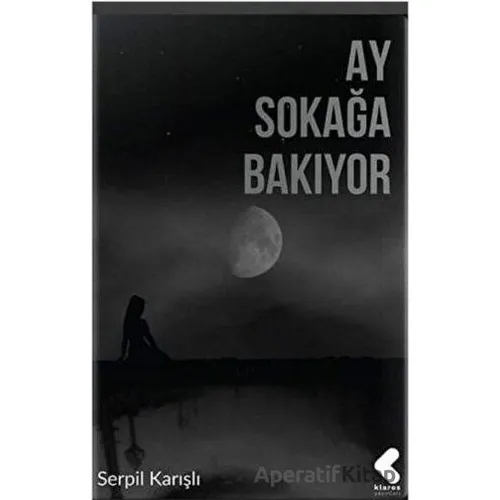 Ay Sokağa Bakıyor - Serpil Karışlı - Klaros Yayınları