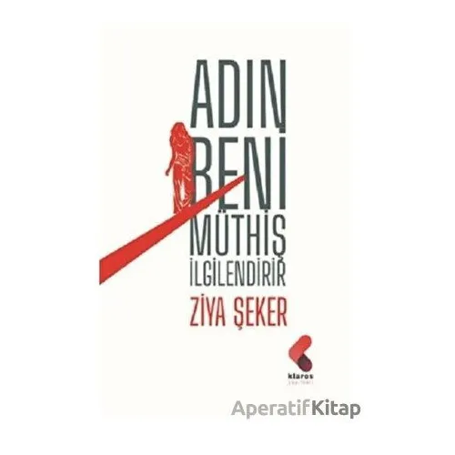 Adın Beni Müthiş İlgilendirir - Ziya Şeker - Klaros Yayınları