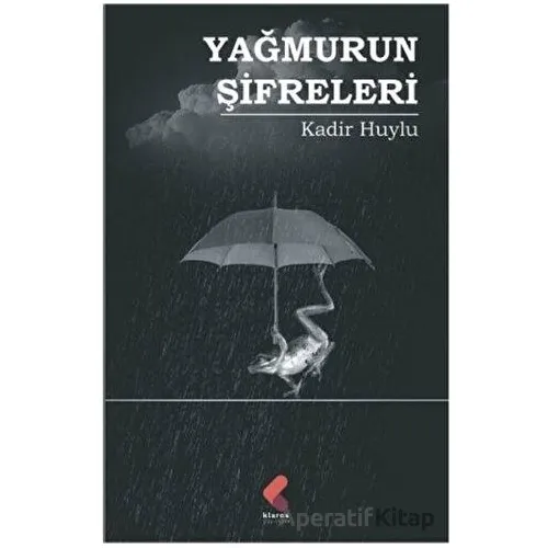 Yağmurun Şifreleri - Kadir Huylu - Klaros Yayınları