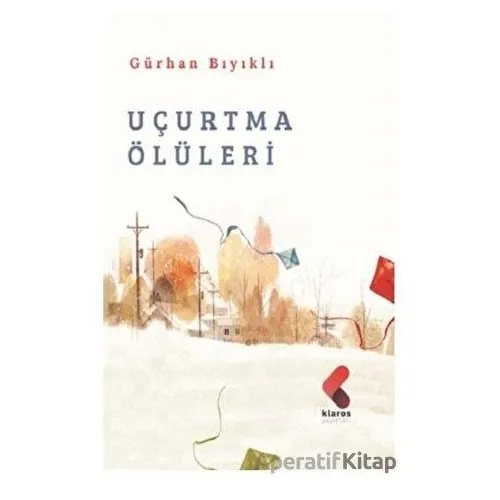 Uçurtma Ölüleri - Gürhan Bıyıklı - Klaros Yayınları