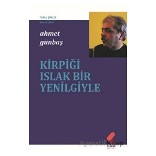 Kirpiği Islak Bir Yenilgiyle - Ahmet Günbaş - Klaros Yayınları