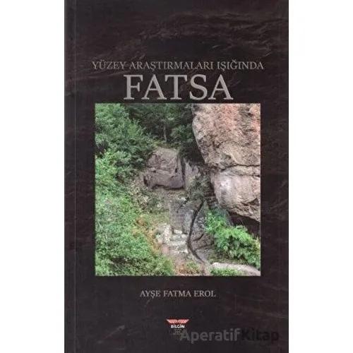 Yüzey Araştırmaları Işığında Fatsa - Ayşe Fatma Erol - Bilgin Kültür Sanat Yayınları
