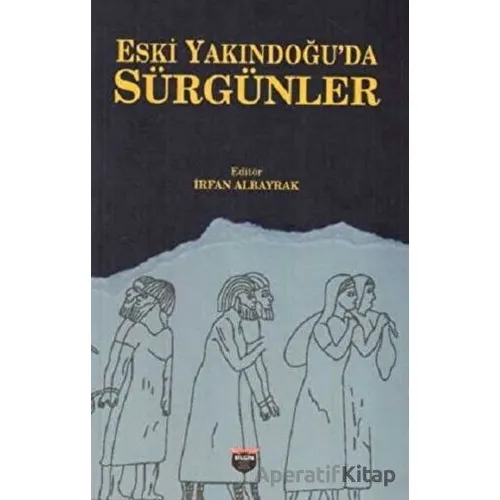 Eski Yakındoğuda Sürgünler - İrfan Albayrak - Bilgin Kültür Sanat Yayınları