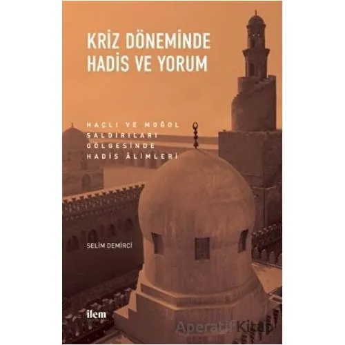Kriz Döneminde Hadis ve Yorum - Selim Demirci - İlem Yayınları