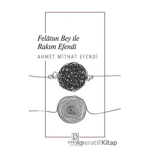 Felatun Bey İle Rakım Efendi - Ahmet Mithat Efendi - Dekalog Yayınları