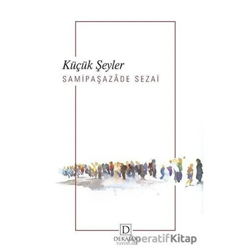 Küçük Şeyler - Samipaşazade Sezai - Dekalog Yayınları
