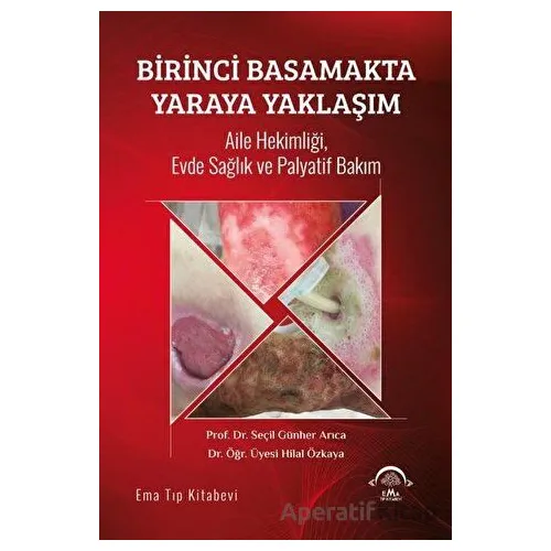 Birinci Basamakta Yaraya Yaklaşım - Seçil Günher Arıca - EMA Tıp Kitabevi