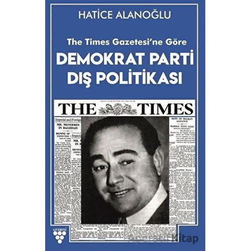 The Times Gazetesine Göre Demokrat Parti Dış Politikası - Hatice Alanoğlu - Urzeni Yayıncılık