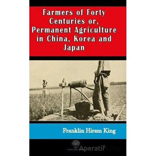 Farmers of Forty Centuries or, Permanent Agriculture in China, Korea and Japan