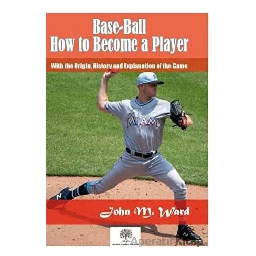Base-Ball: How to Become a Player - John M. Ward - Platanus Publishing