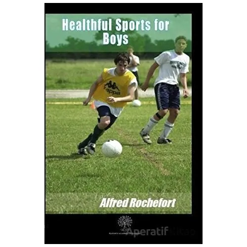 Healthful Sports for Boys - Alfred Rochefort - Platanus Publishing