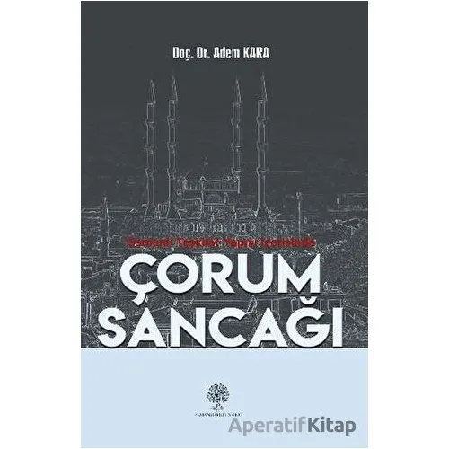Osmanlı Teşkilat Yapısı İçerisinde Çorum Sancağı - Adem Kara - Platanus Publishing