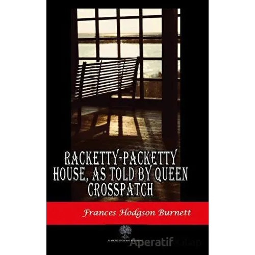 Racketty-Packetty House, As Told By Queen Crosspatch - Frances Hodgson Burnett - Platanus Publishing