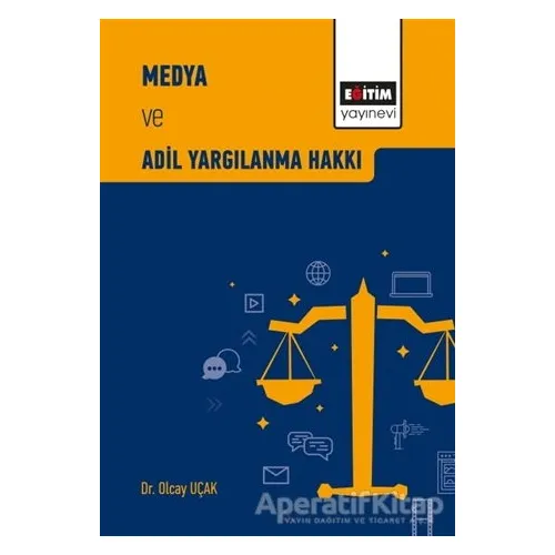 Medya ve Adil Yargılanma Hakkı - Olcay Uçak - Eğitim Yayınevi - Bilimsel Eserler