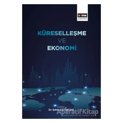 Küreselleşme ve Ekonomi - Şahin Çetinkaya - Eğitim Yayınevi - Bilimsel Eserler
