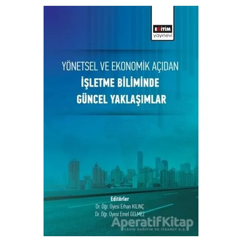 Yönetsel ve Ekonomik Açıdan İşletme Biliminde Güncel Yaklaşımlar