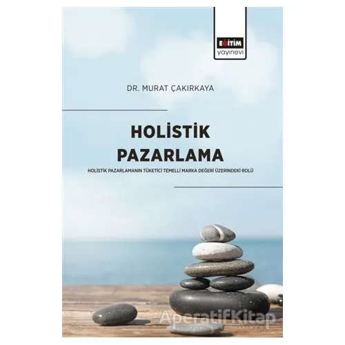 Holistik Pazarlama - Murat Çakırkaya - Eğitim Yayınevi - Bilimsel Eserler