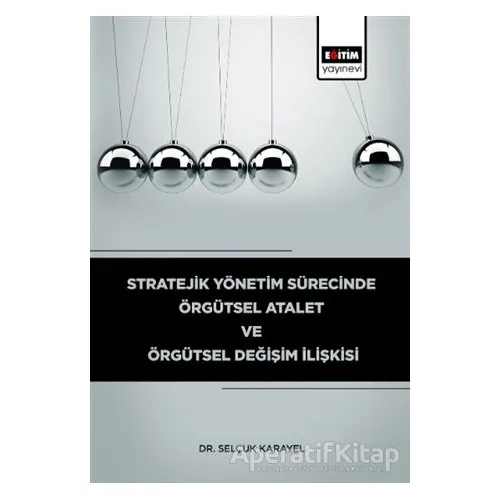 Stratejik Yönetim Sürecinde Örgütsel Atalet ve Örgütsel Değişim İlişkisi