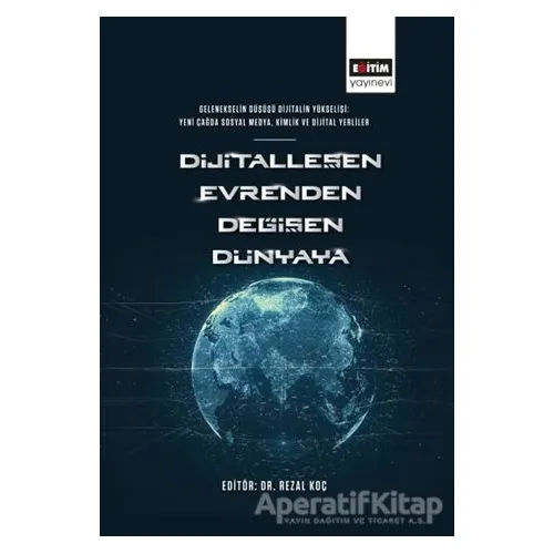 Dijitalleşen Evrenden Değişen Dünyaya - Rezal Koç - Eğitim Yayınevi - Bilimsel Eserler