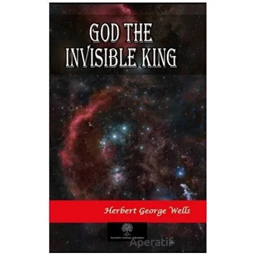 God The Invisible King - H. G. Wells - Platanus Publishing