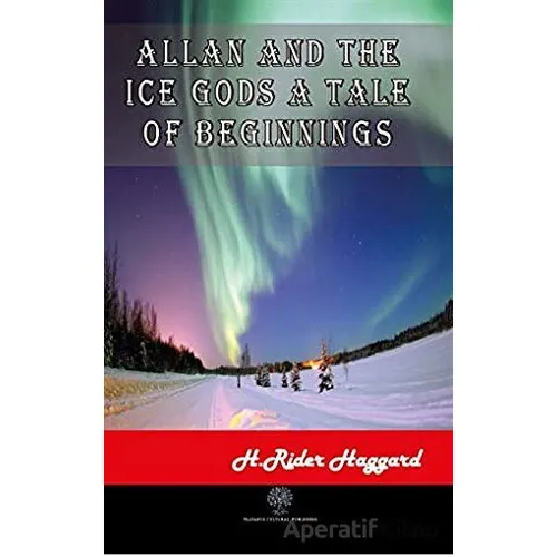 Allan and The Ice Gods A Tale Of Beginnings - H. Rider Haggard - Platanus Publishing