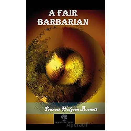 A Fair Barbarian - Frances Hodgson Burnett - Platanus Publishing