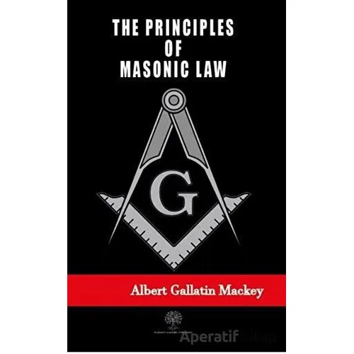 The Principles of Masonic Law - Albert Gallatin Mackey - Platanus Publishing