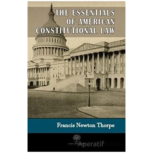 The Essentials Of American Constitutional Law - Francis Newton Thorpe - Platanus Publishing