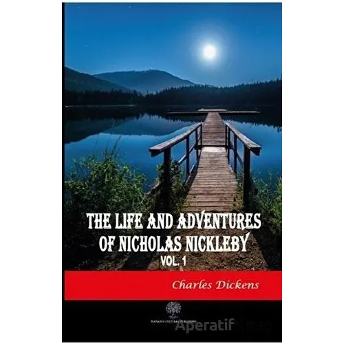The Life And Adventures of Nicholas Nickleby Vol 1 - Charles Dickens - Platanus Publishing