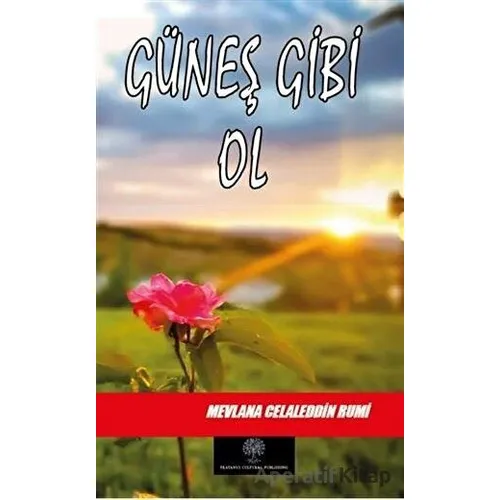 Güneş Gibi Ol - Mevlana Celaleddin Rumi - Platanus Publishing